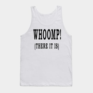 WHOOMP! (THERE IT IS) Tank Top